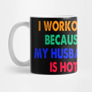 I Workout Because My Husband Is Hot Mug